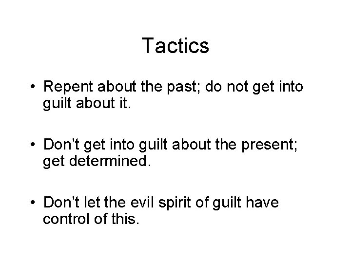 Tactics • Repent about the past; do not get into guilt about it. • Tactics • Repent about the past; do not get into guilt about it. •