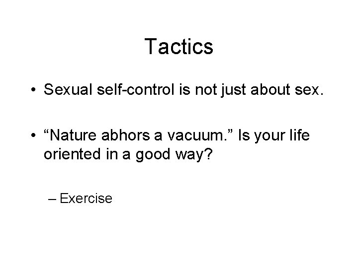 Tactics • Sexual self-control is not just about sex. • “Nature abhors a vacuum. Tactics • Sexual self-control is not just about sex. • “Nature abhors a vacuum.