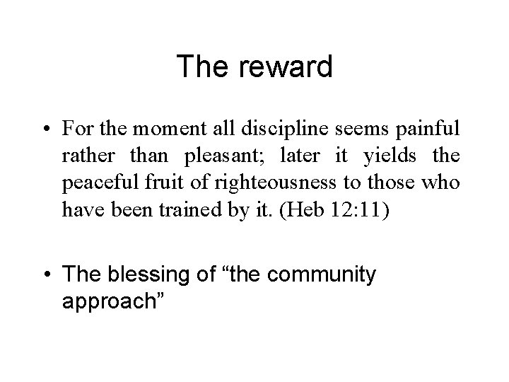 The reward • For the moment all discipline seems painful rather than pleasant; later The reward • For the moment all discipline seems painful rather than pleasant; later