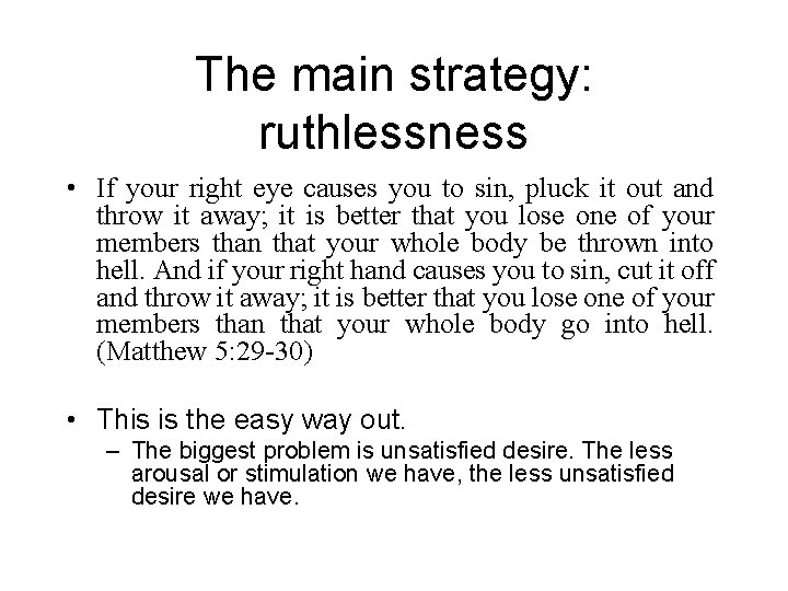 The main strategy: ruthlessness • If your right eye causes you to sin, pluck The main strategy: ruthlessness • If your right eye causes you to sin, pluck