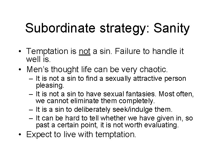 Subordinate strategy: Sanity • Temptation is not a sin. Failure to handle it well Subordinate strategy: Sanity • Temptation is not a sin. Failure to handle it well