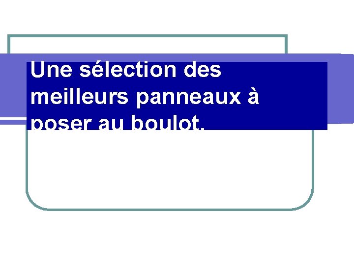 Une sélection des PPS créé pour Diaporamas à la meilleurs panneaux à con poser Une sélection des PPS créé pour Diaporamas à la meilleurs panneaux à con poser