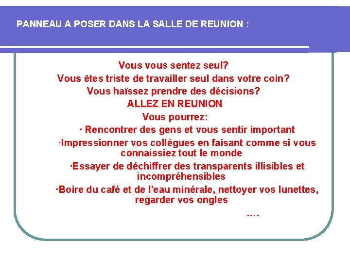 PANNEAU A POSER DANS LA SALLE DE REUNION : Vous vous sentez seul? Vous PANNEAU A POSER DANS LA SALLE DE REUNION : Vous vous sentez seul? Vous