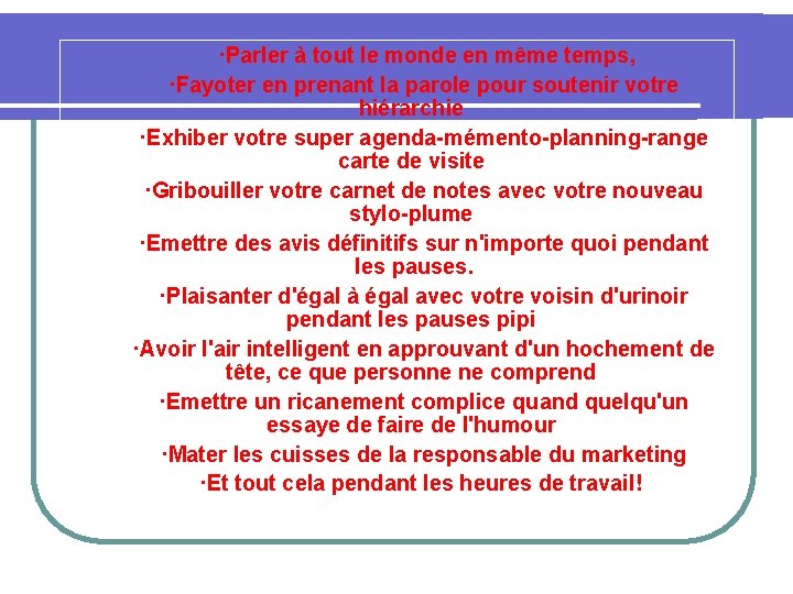 ·Parler à tout le monde en même temps, ·Fayoter en prenant la parole ·Parler à tout le monde en même temps, ·Fayoter en prenant la parole