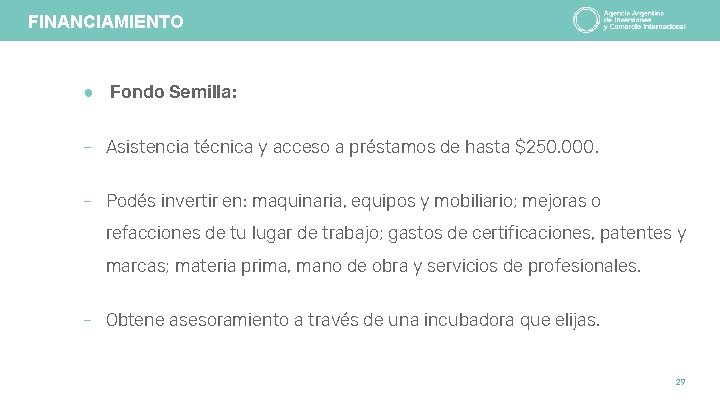 FINANCIAMIENTO ● Fondo Semilla: - Asistencia técnica y acceso a préstamos de hasta $250.