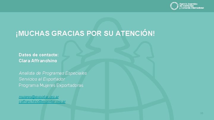 ¡MUCHAS GRACIAS POR SU ATENCIÓN! Datos de contacto: Clara Affranchino Analista de Programas Especiales