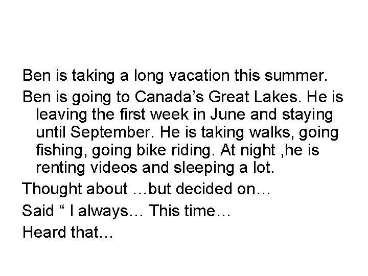 Ben is taking a long vacation this summer. Ben is going to Canada’s Great Ben is taking a long vacation this summer. Ben is going to Canada’s Great