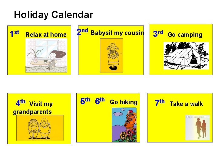 Holiday Calendar 1 st Relax at home 4 th Visit my grandparents 2 nd Holiday Calendar 1 st Relax at home 4 th Visit my grandparents 2 nd