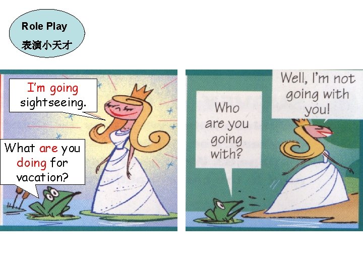 Role Play 表演小天才 I’m going sightseeing. What are you doing for vacation? Role Play 表演小天才 I’m going sightseeing. What are you doing for vacation?