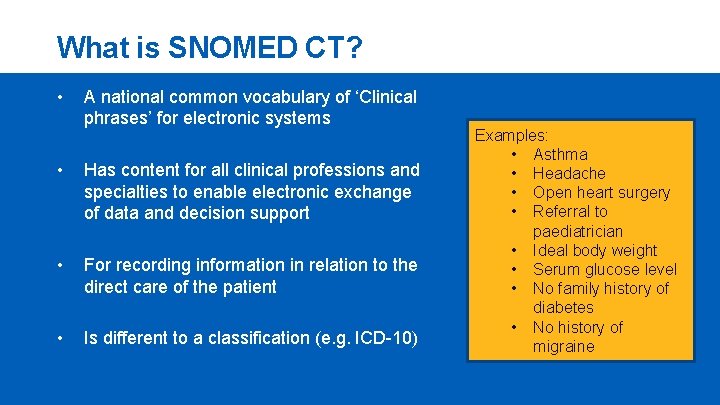 What is SNOMED CT? • A national common vocabulary of ‘Clinical phrases’ for electronic