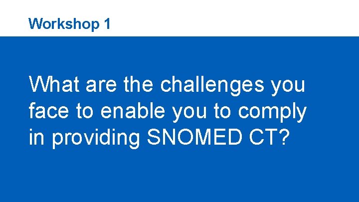 Workshop 1 What are the challenges you face to enable you to comply in