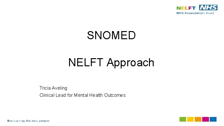 SNOMED NELFT Approach Tricia Aveling Clinical Lead for Mental Health Outcomes 