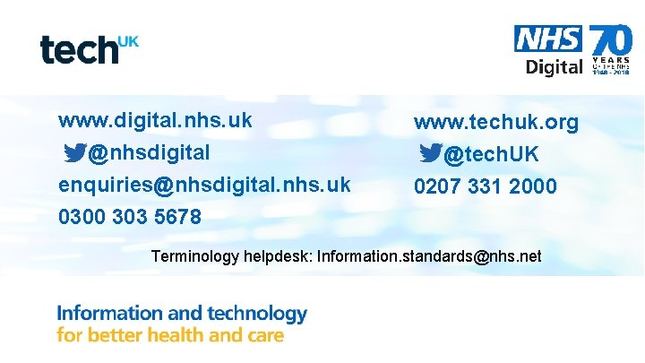 www. digital. nhs. uk @nhsdigital enquiries@nhsdigital. nhs. uk 0300 303 5678 www. techuk. org