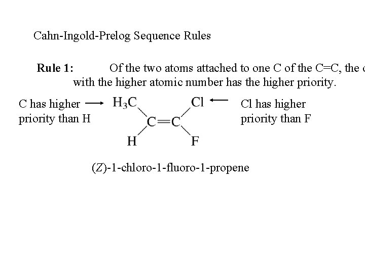 Cahn-Ingold-Prelog Sequence Rules Rule 1: Of the two atoms attached to one C of