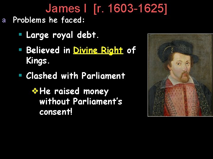 James I [r. 1603 -1625] a Problems he faced: § Large royal debt. §