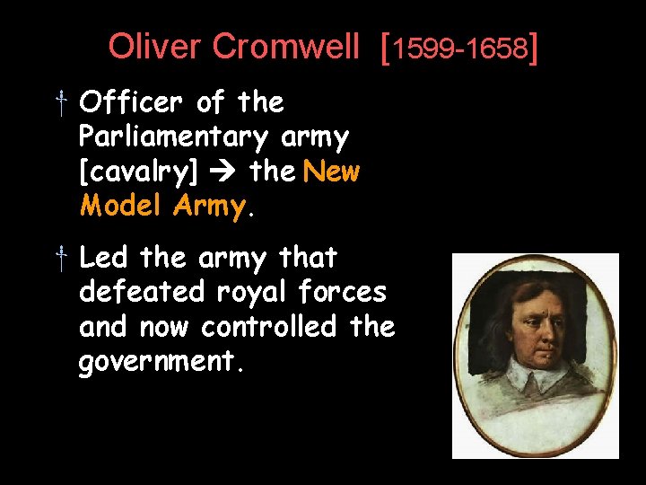 Oliver Cromwell [1599 -1658] † Officer of the Parliamentary army [cavalry] the New Model