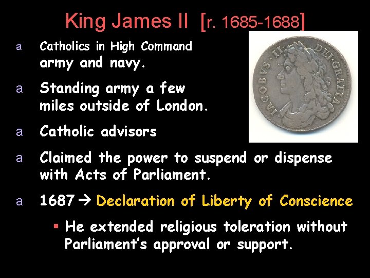 King James II [r. 1685 -1688] a Catholics in High Command a Standing army