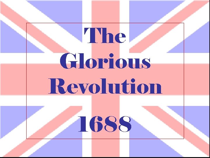 The Glorious Revolution 1688 