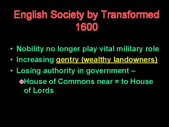 English Society by Transformed 1600 • Nobility no longer play vital military role •