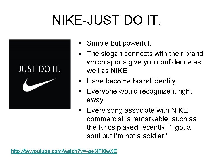 NIKE-JUST DO IT. • Simple but powerful. • The slogan connects with their brand, NIKE-JUST DO IT. • Simple but powerful. • The slogan connects with their brand,