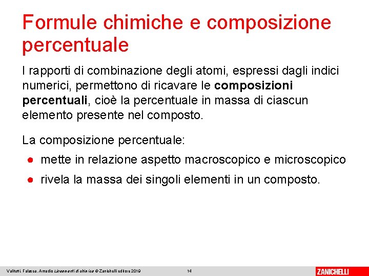 Formule chimiche e composizione percentuale I rapporti di combinazione degli atomi, espressi dagli indici