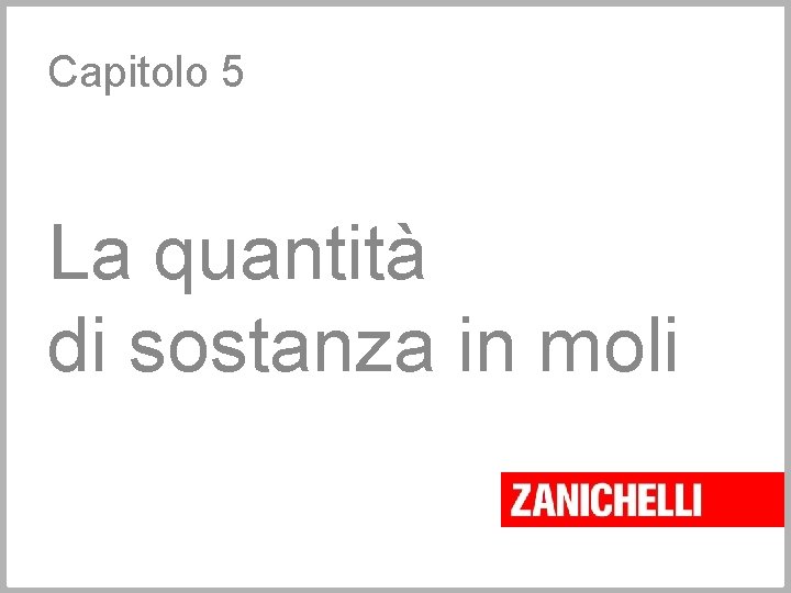 Capitolo 5 La quantità di sostanza in moli 