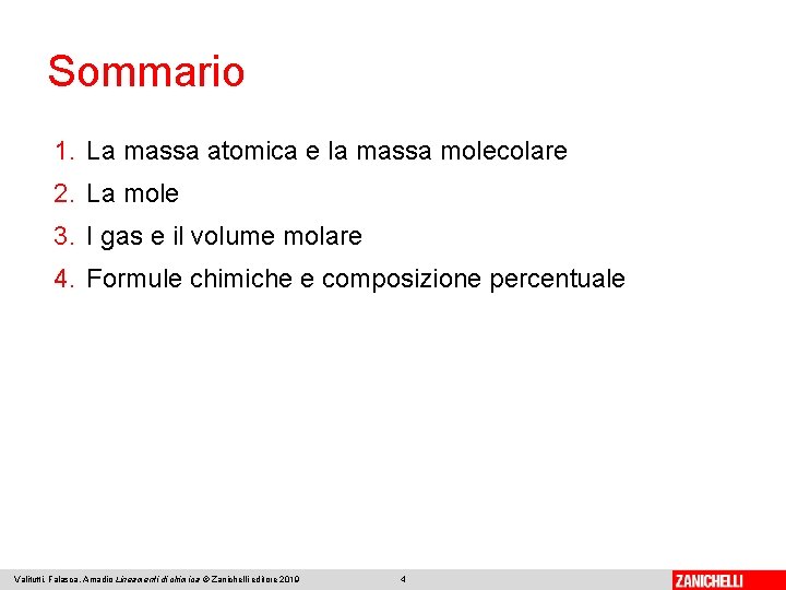 Sommario 1. La massa atomica e la massa molecolare 2. La mole 3. I
