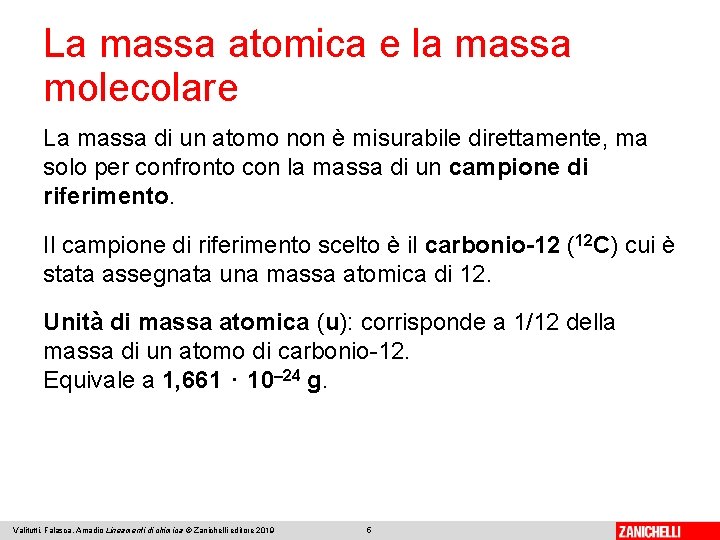 La massa atomica e la massa molecolare La massa di un atomo non è