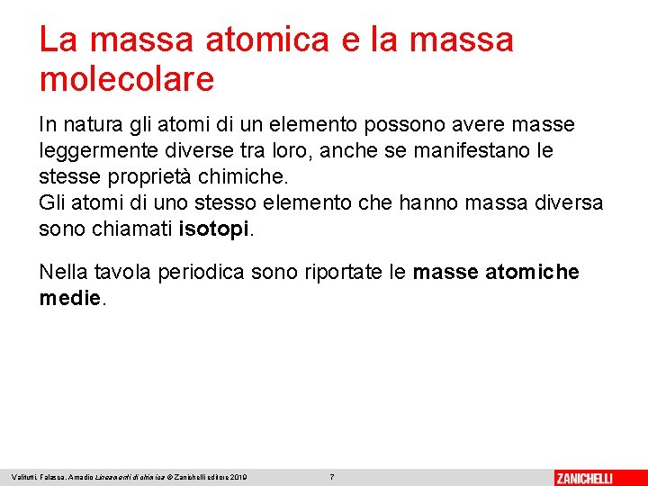 La massa atomica e la massa molecolare In natura gli atomi di un elemento