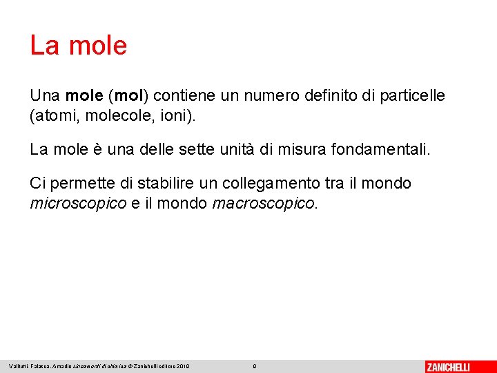 La mole Una mole (mol) contiene un numero definito di particelle (atomi, molecole, ioni).