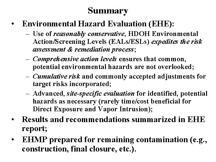 Summary • Environmental Hazard Evaluation (EHE): – Use of reasonably conservative, HDOH Environmental Action/Screening