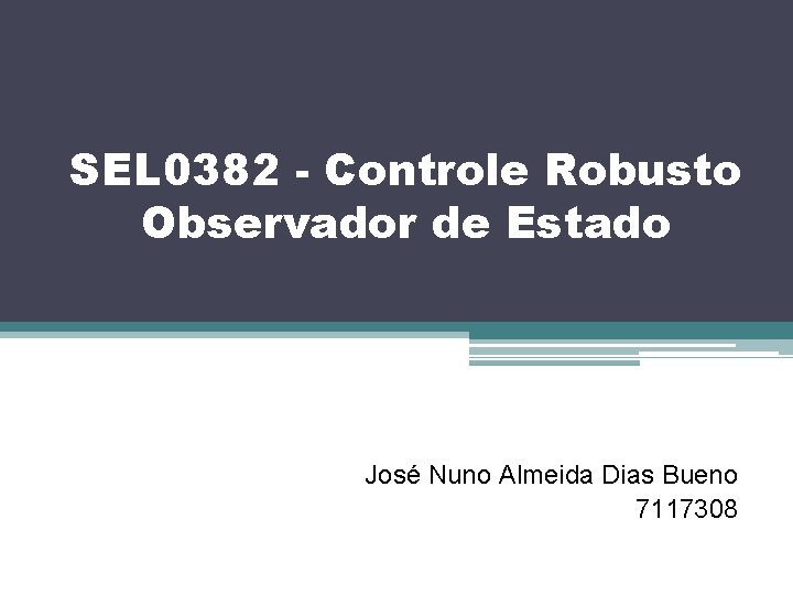 SEL 0382 - Controle Robusto Observador de Estado José Nuno Almeida Dias Bueno 7117308