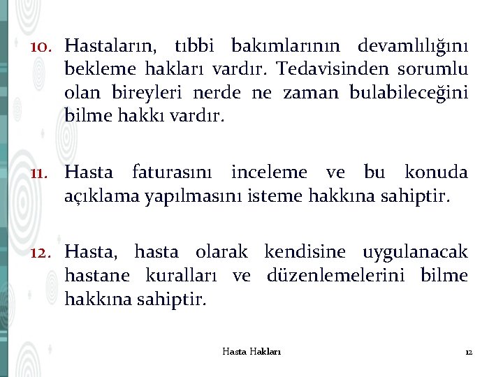 10. Hastaların, tıbbi bakımlarının devamlılığını bekleme hakları vardır. Tedavisinden sorumlu olan bireyleri nerde ne