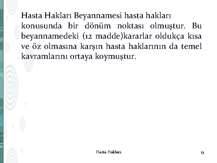 Hasta Hakları Beyannamesi hasta hakları konusunda bir dönüm noktası olmuştur. Bu beyannamedeki (12 madde)kararlar