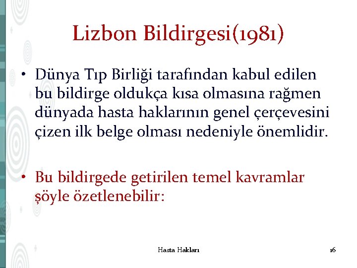 Lizbon Bildirgesi(1981) • Dünya Tıp Birliği tarafından kabul edilen bu bildirge oldukça kısa olmasına