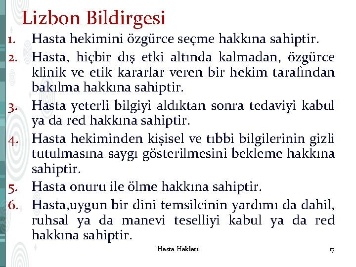 Lizbon Bildirgesi 1. Hasta hekimini özgürce seçme hakkına sahiptir. 2. Hasta, hiçbir dış etki