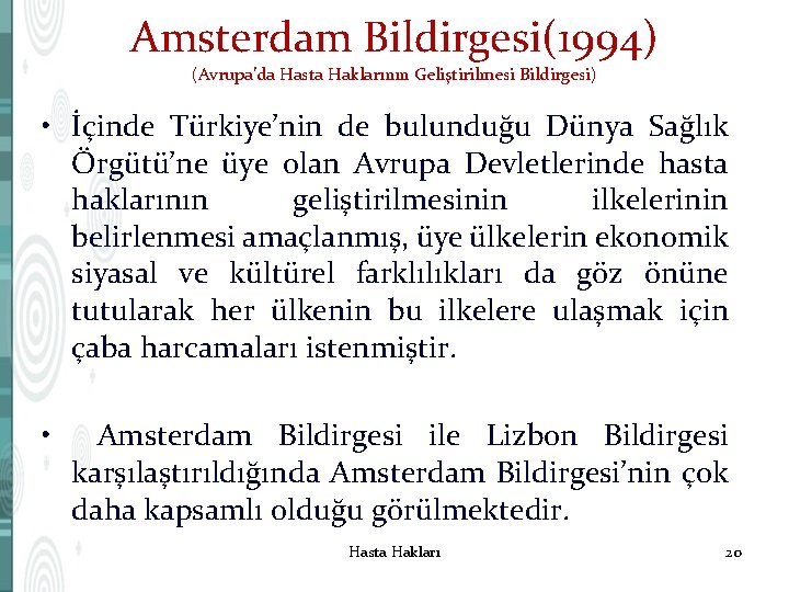 Amsterdam Bildirgesi(1994) (Avrupa’da Hasta Haklarının Geliştirilmesi Bildirgesi) • İçinde Türkiye’nin de bulunduğu Dünya Sağlık