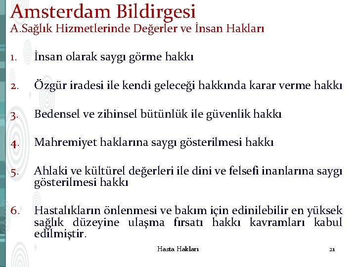 Amsterdam Bildirgesi A. Sağlık Hizmetlerinde Değerler ve İnsan Hakları 1. İnsan olarak saygı görme