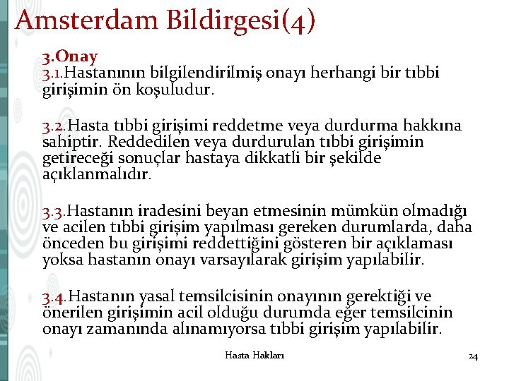 Amsterdam Bildirgesi(4) 3. Onay 3. 1. Hastanının bilgilendirilmiş onayı herhangi bir tıbbi girişimin ön