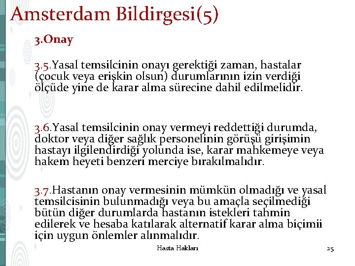 Amsterdam Bildirgesi(5) 3. Onay 3. 5. Yasal temsilcinin onayı gerektiği zaman, hastalar (çocuk veya