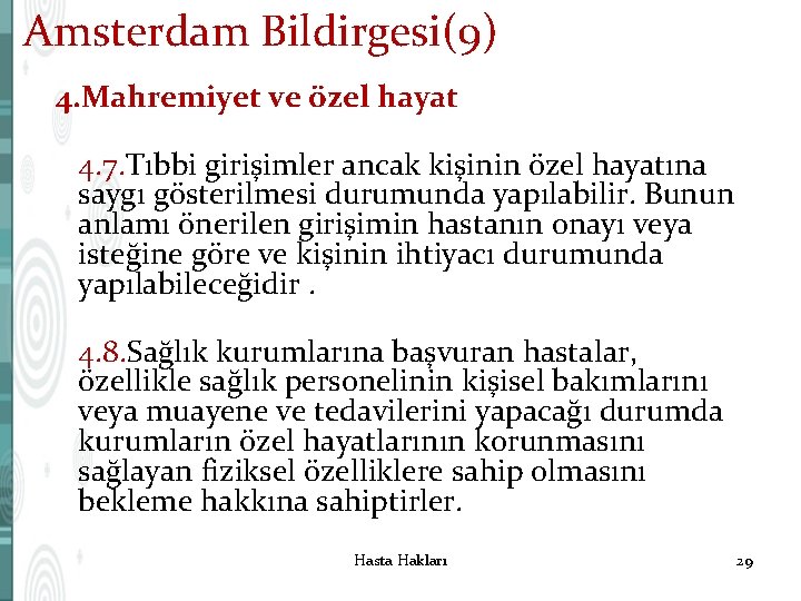 Amsterdam Bildirgesi(9) 4. Mahremiyet ve özel hayat 4. 7. Tıbbi girişimler ancak kişinin özel