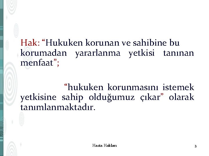 Hak: “Hukuken korunan ve sahibine bu korumadan yararlanma yetkisi tanınan menfaat”; “hukuken korunmasını istemek