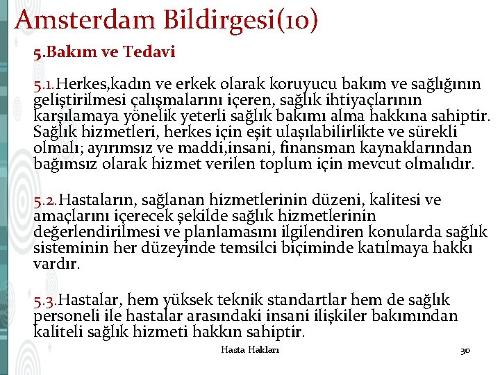 Amsterdam Bildirgesi(10) 5. Bakım ve Tedavi 5. 1. Herkes, kadın ve erkek olarak koruyucu