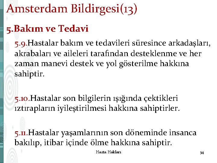Amsterdam Bildirgesi(13) 5. Bakım ve Tedavi 5. 9. Hastalar bakım ve tedavileri süresince arkadaşları,