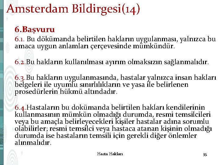 Amsterdam Bildirgesi(14) 6. Başvuru 6. 1. Bu dökümanda belirtilen hakların uygulanması, yalnızca bu amaca