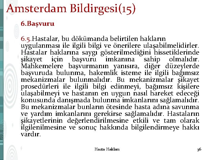 Amsterdam Bildirgesi(15) 6. Başvuru 6. 5. Hastalar, bu dökümanda belirtilen hakların uygulanması ile ilgili