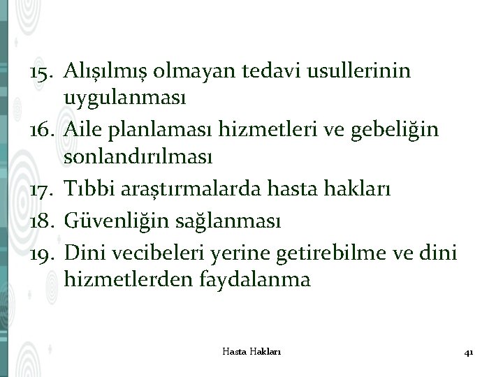 15. Alışılmış olmayan tedavi usullerinin uygulanması 16. Aile planlaması hizmetleri ve gebeliğin sonlandırılması 17.