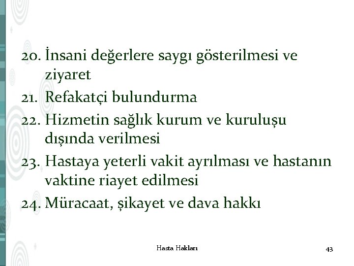 20. İnsani değerlere saygı gösterilmesi ve ziyaret 21. Refakatçi bulundurma 22. Hizmetin sağlık kurum