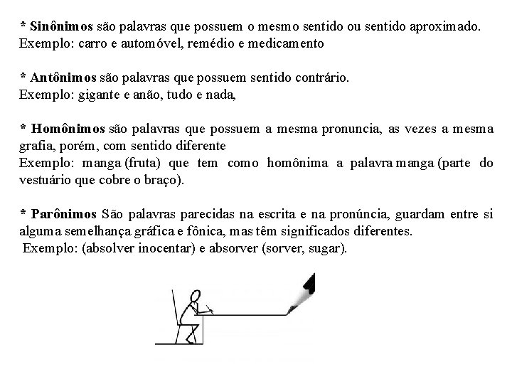 * Sinônimos são palavras que possuem o mesmo sentido ou sentido aproximado. Exemplo: carro * Sinônimos são palavras que possuem o mesmo sentido ou sentido aproximado. Exemplo: carro