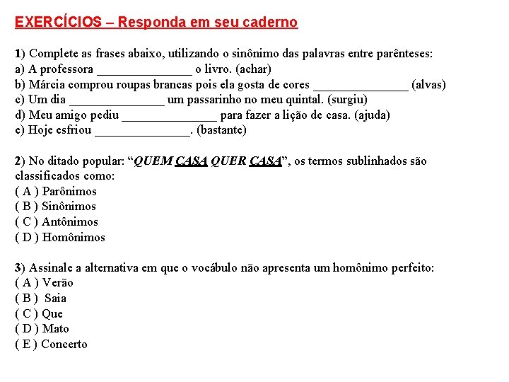 EXERCÍCIOS – Responda em seu caderno 1) Complete as frases abaixo, utilizando o sinônimo EXERCÍCIOS – Responda em seu caderno 1) Complete as frases abaixo, utilizando o sinônimo